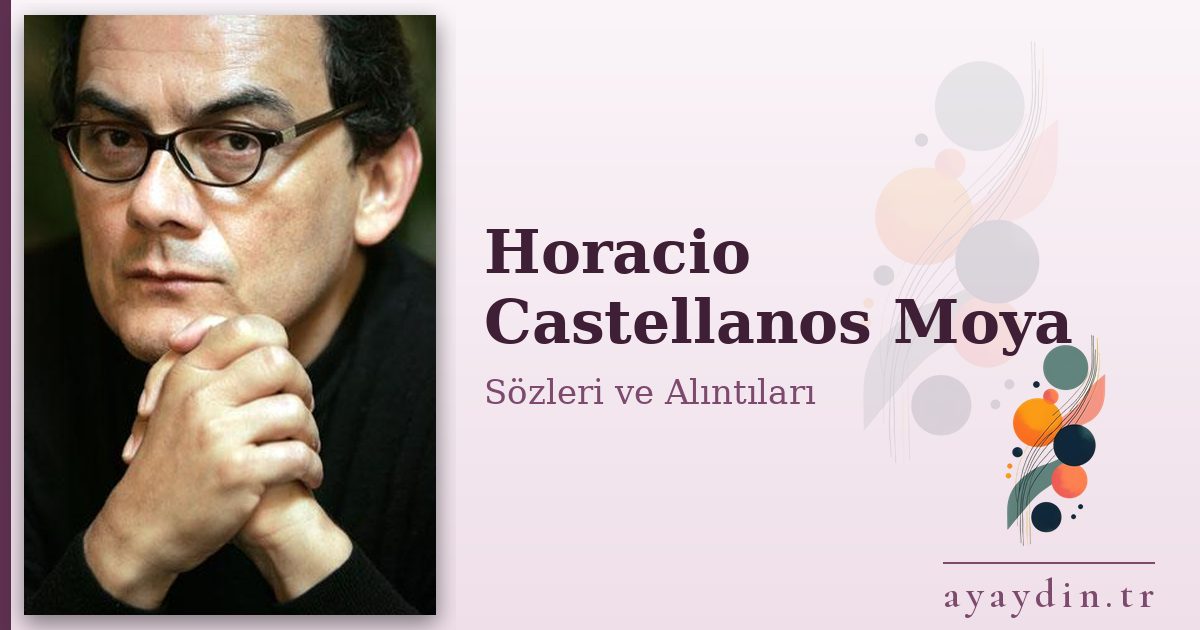 Horacio Castellanos Moya sözleri ve alıntıları