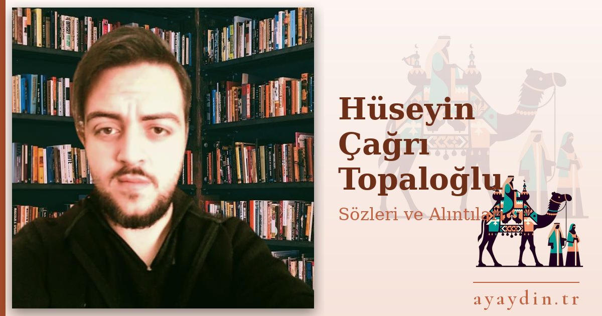 Hüseyin Çağrı Topaloğlu sözleri ve alıntıları