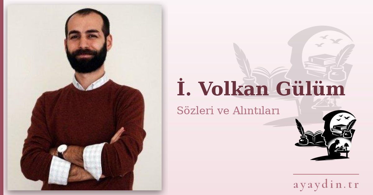 İ. Volkan Gülüm sözleri ve alıntıları