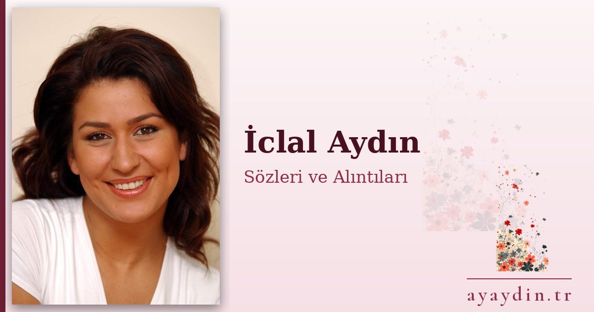 İclal Aydın sözleri ve alıntıları