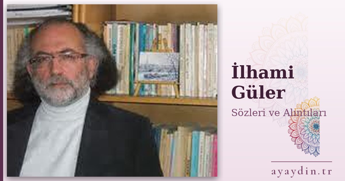 İlhami Güler sözleri ve alıntıları