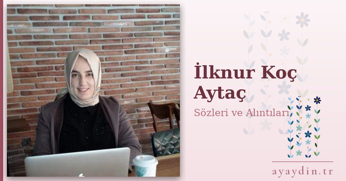 İlknur Koç Aytaç sözleri ve alıntıları