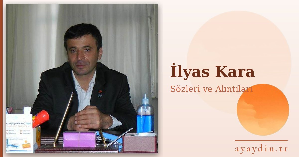 İlyas Kara sözleri ve alıntıları