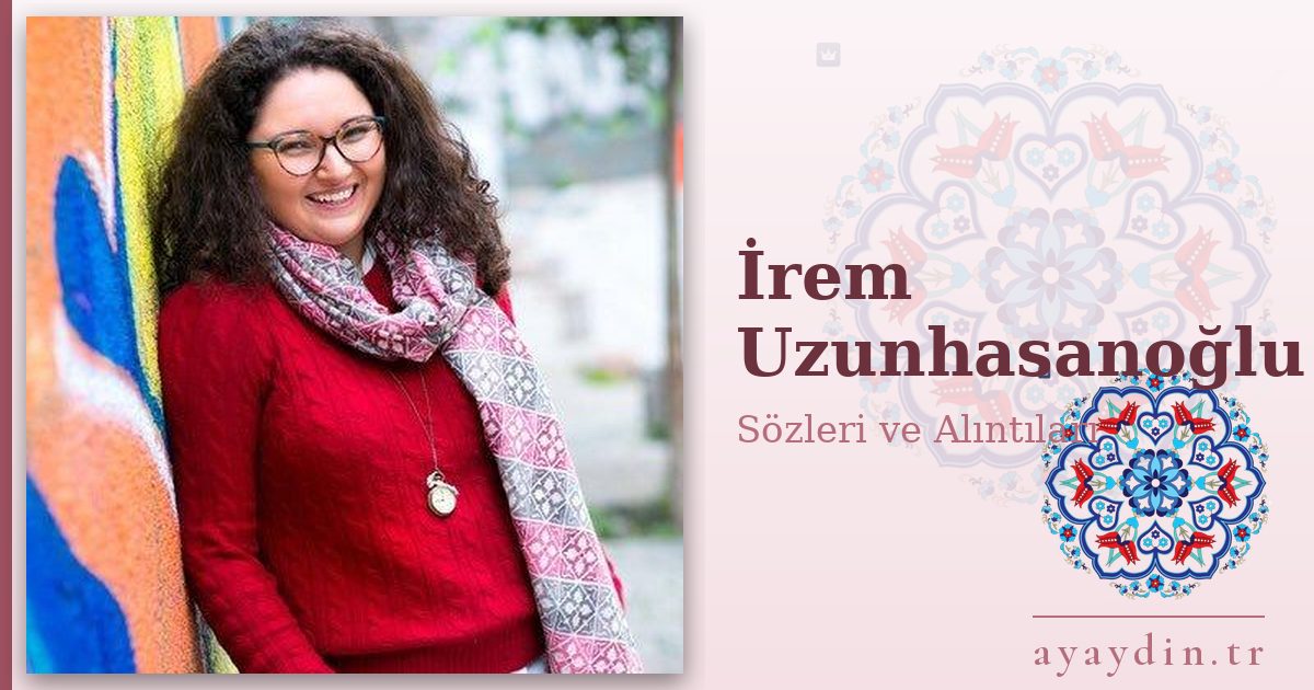 İrem Uzunhasanoğlu sözleri ve alıntıları
