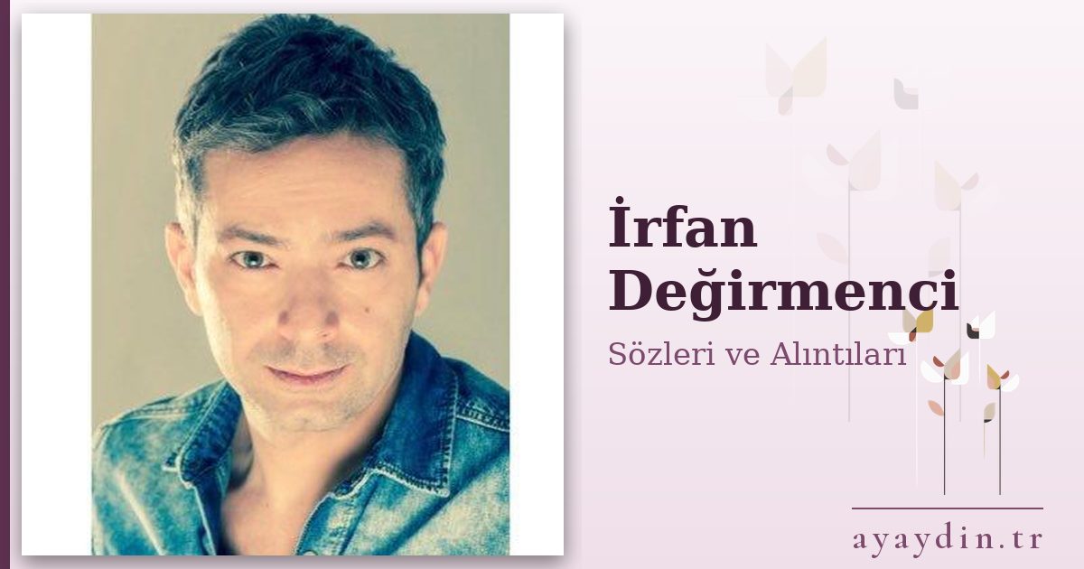 İrfan Değirmenci sözleri ve alıntıları