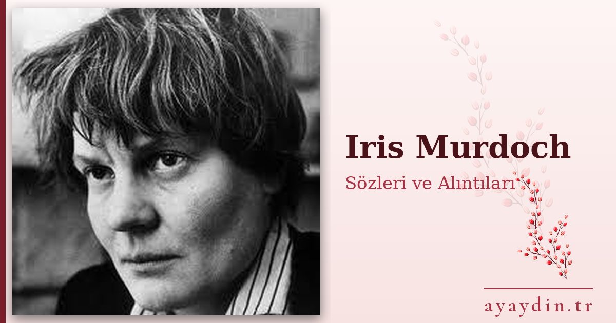 Iris Murdoch sözleri ve alıntıları