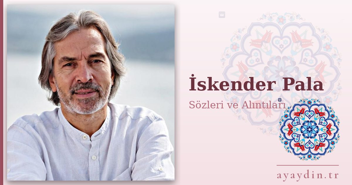 İskender Pala sözleri ve alıntıları