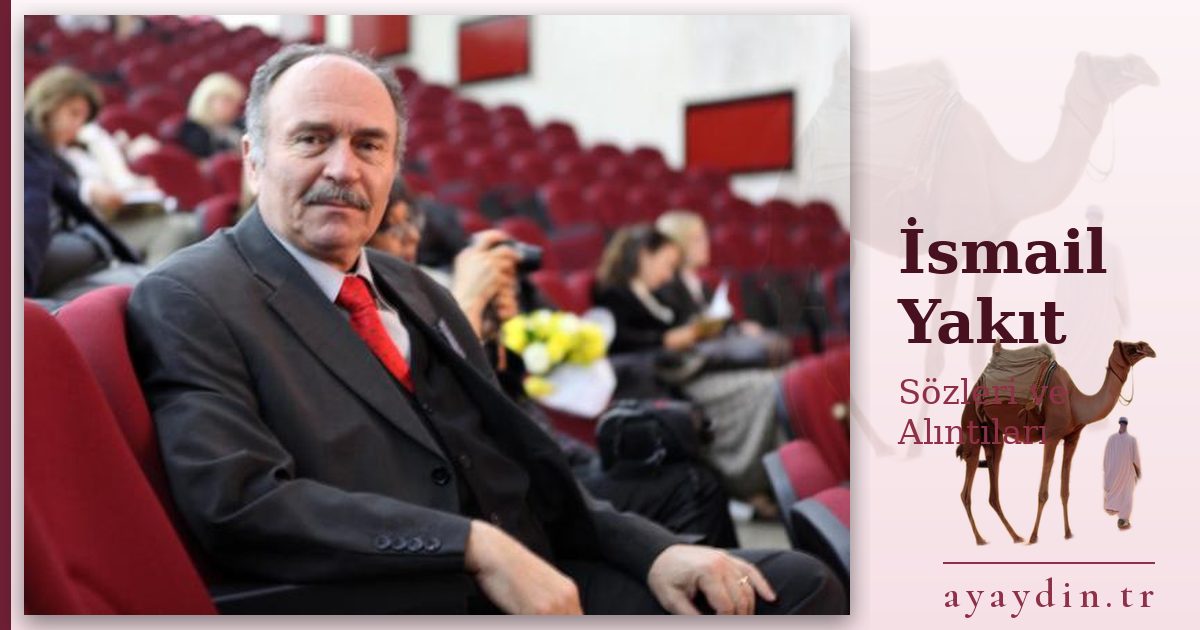 İsmail Yakıt sözleri ve alıntıları
