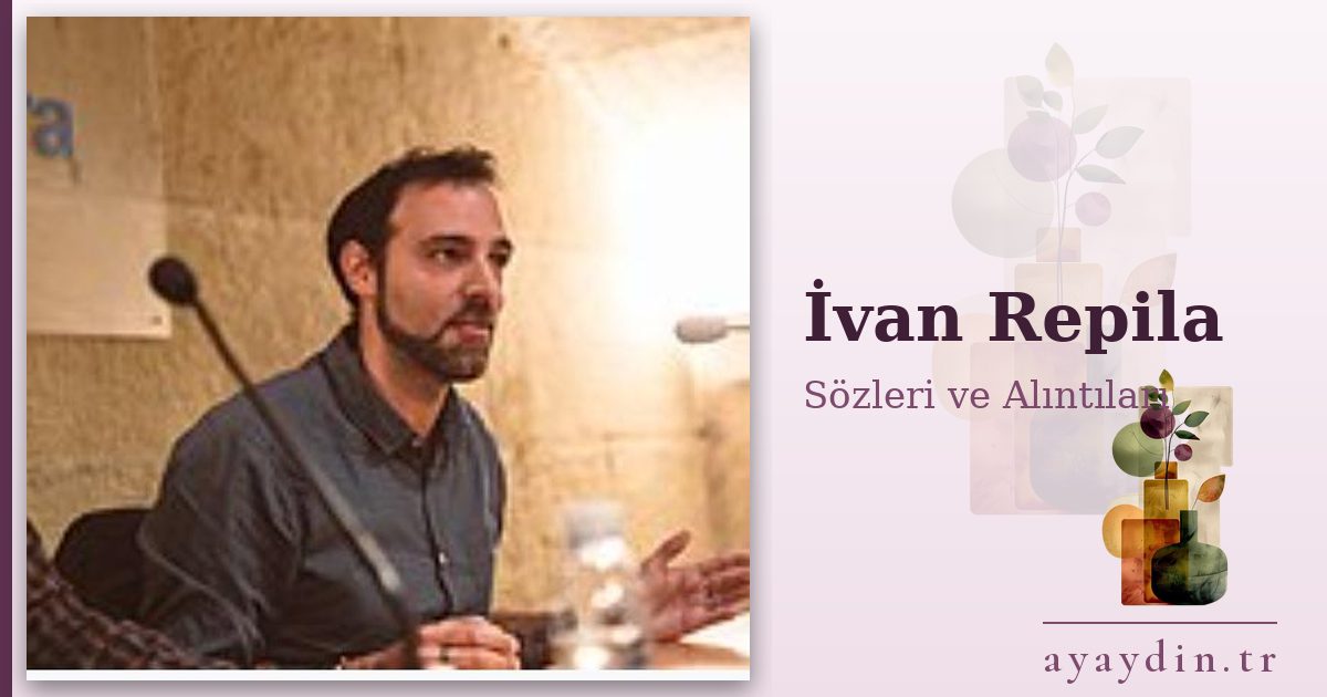 İvan Repila sözleri ve alıntıları
