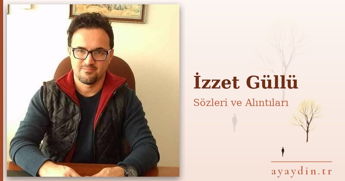 İzzet Güllü sözleri ve alıntıları