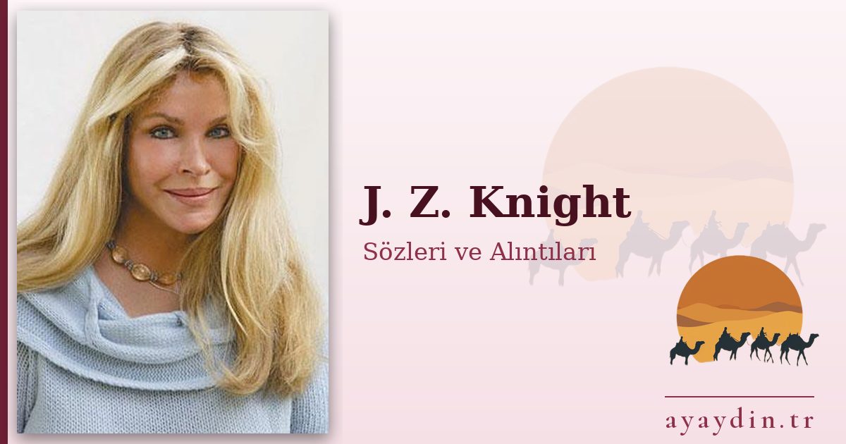 J. Z. Knight sözleri ve alıntıları