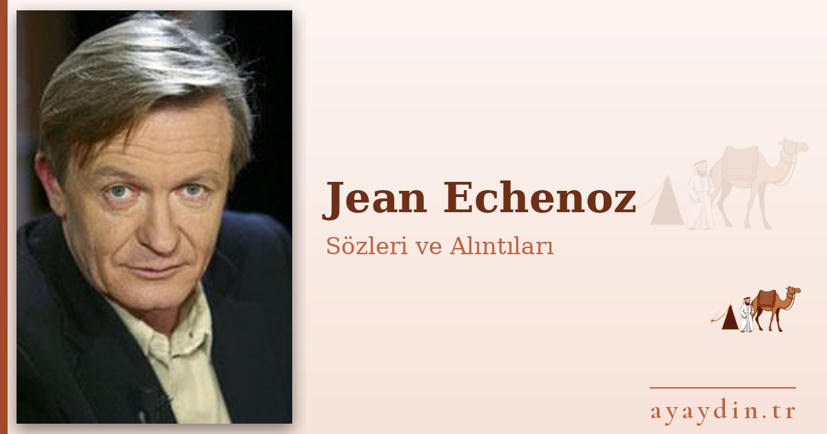 Jean Echenoz sözleri ve alıntıları