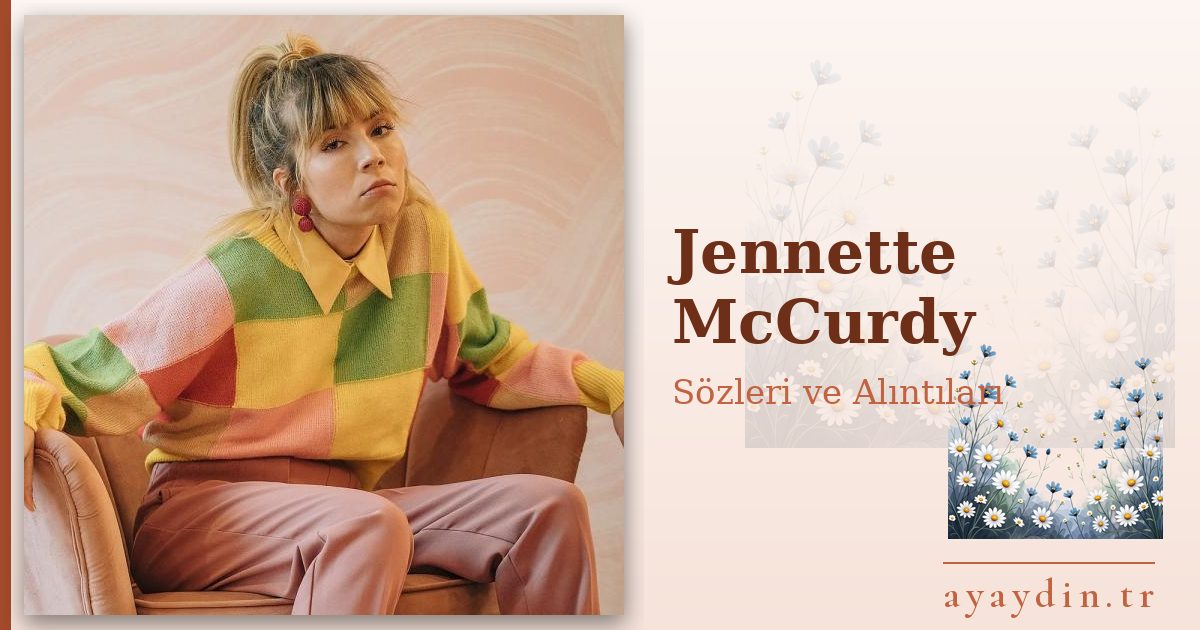 Jennette McCurdy sözleri ve alıntıları
