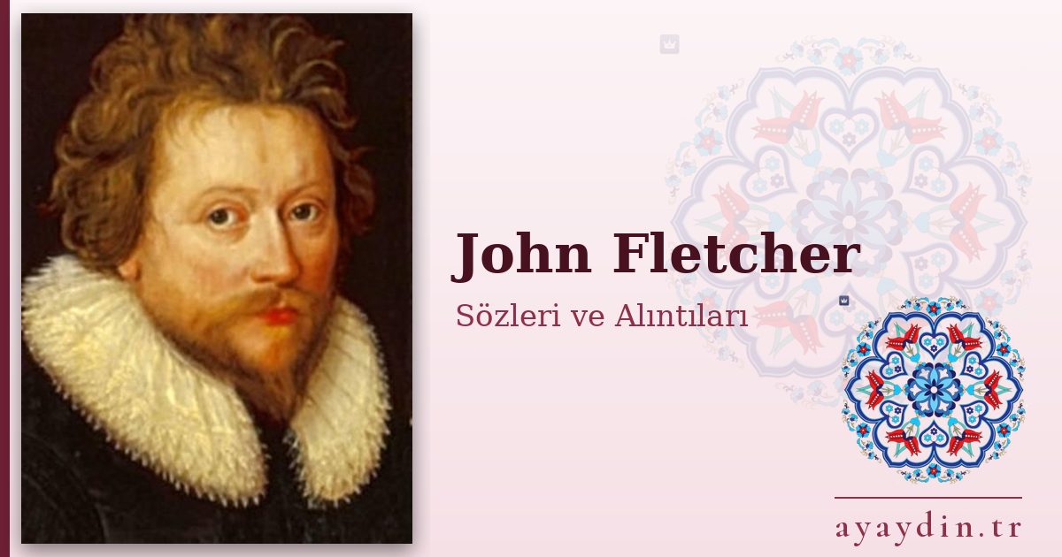 John Fletcher sözleri ve alıntıları