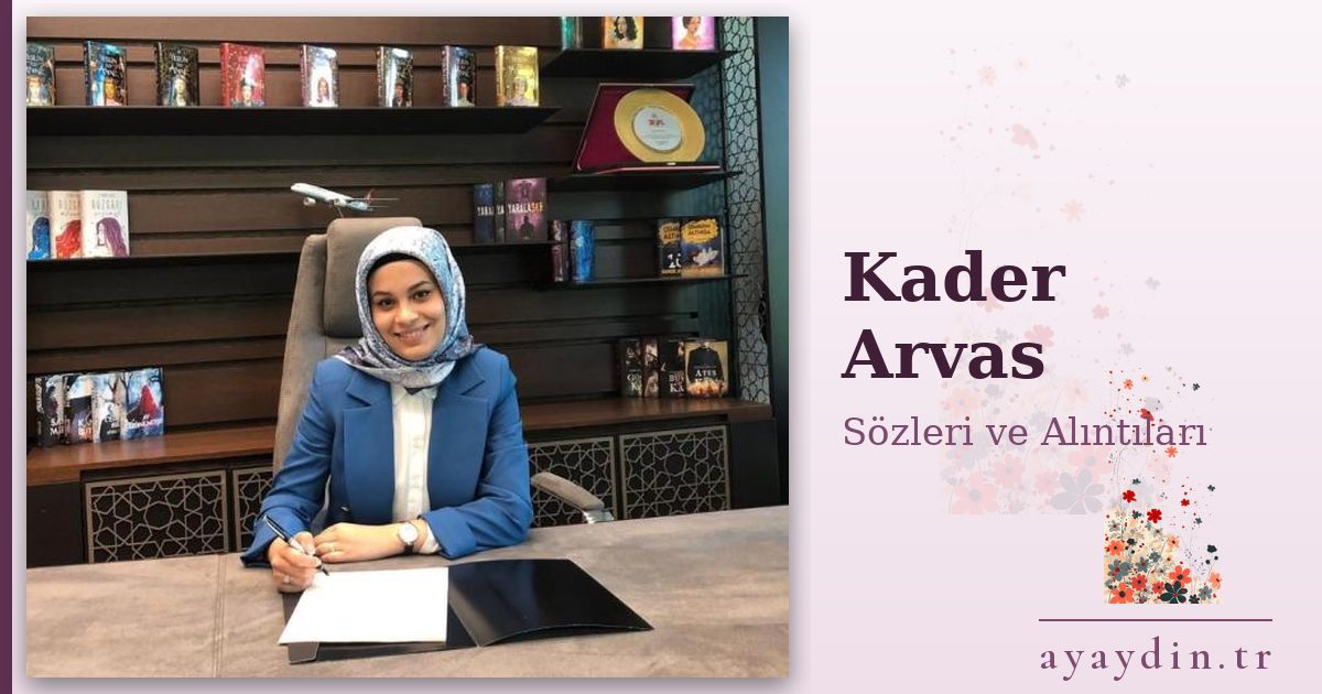 Kader Arvas sözleri ve alıntıları