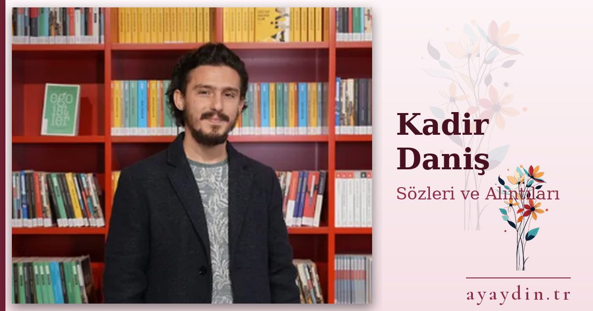 Kadir Daniş sözleri ve alıntıları