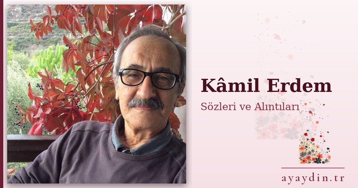 Kâmil Erdem sözleri ve alıntıları