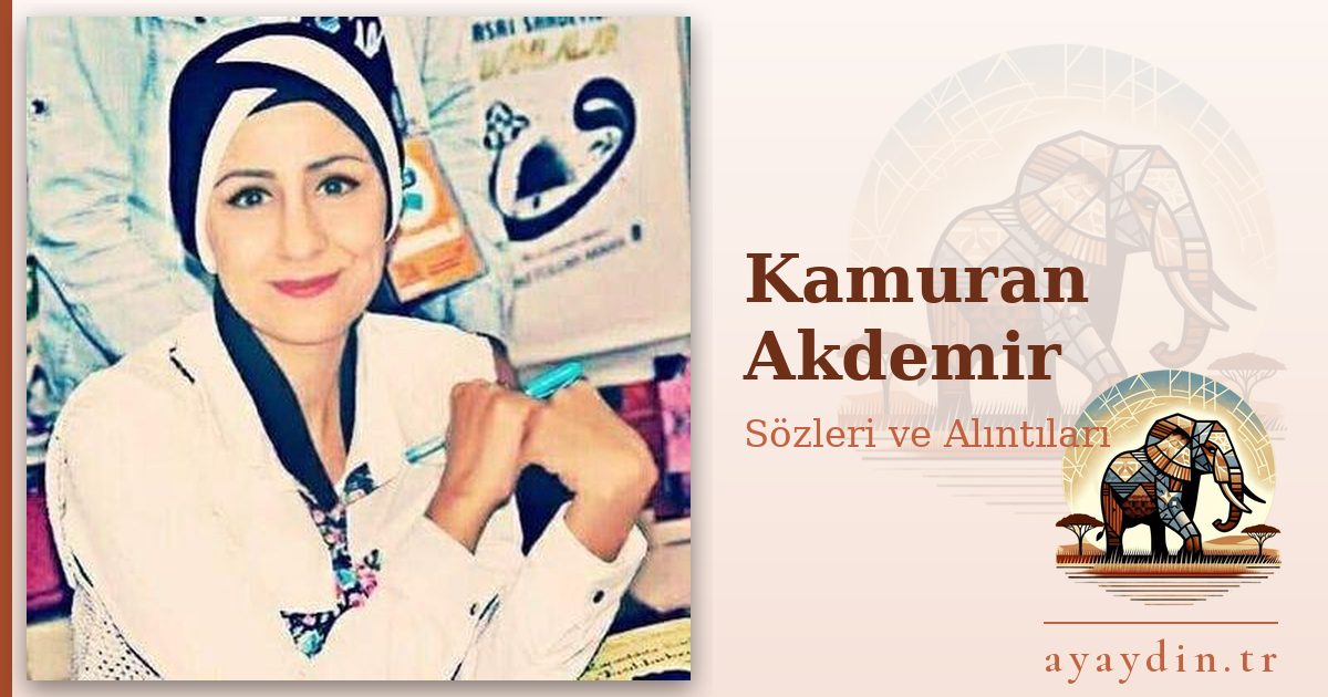 Kamuran Akdemir sözleri ve alıntıları