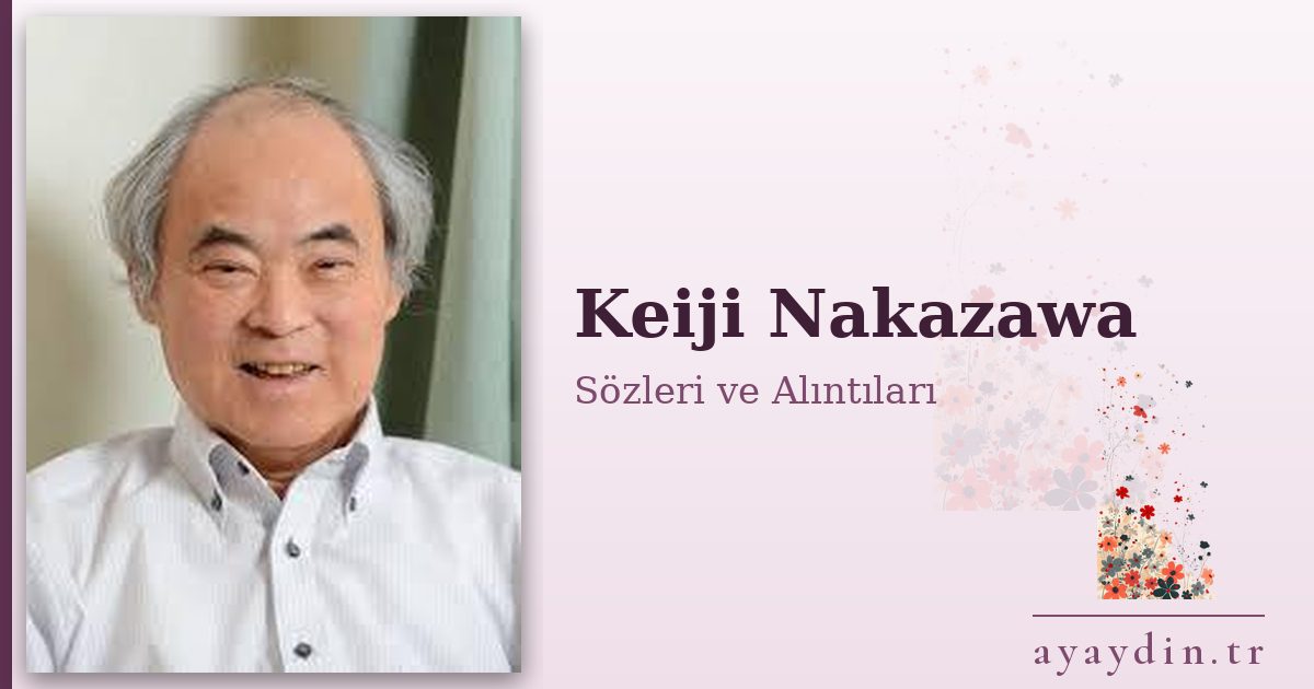 Keiji Nakazawa sözleri ve alıntıları