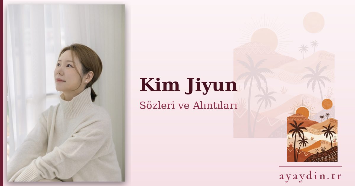 Kim Jiyun sözleri ve alıntıları