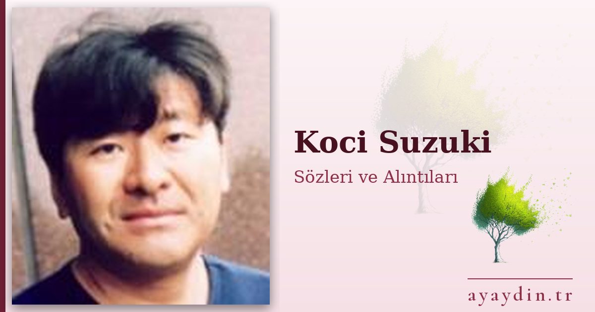 Koci Suzuki sözleri ve alıntıları