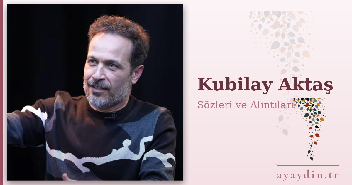Kubilay Aktaş sözleri ve alıntıları