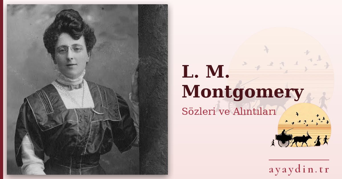 L. M. Montgomery sözleri ve alıntıları