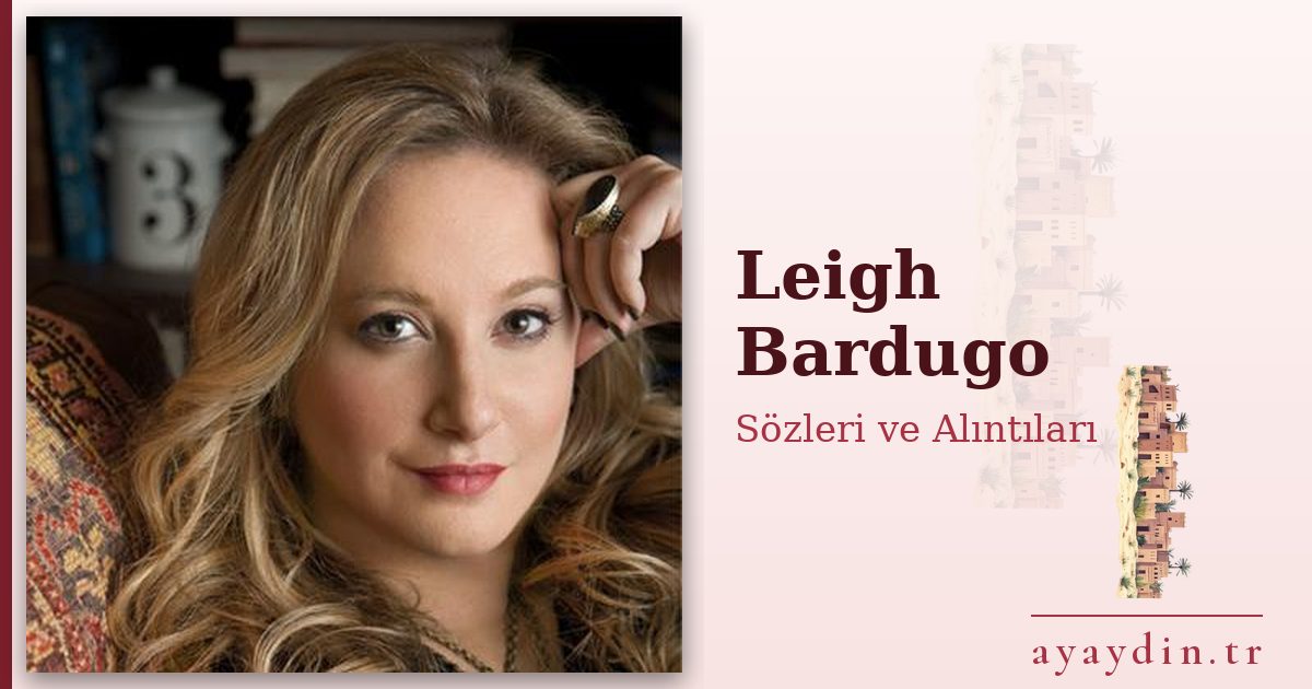 Leigh Bardugo sözleri ve alıntıları