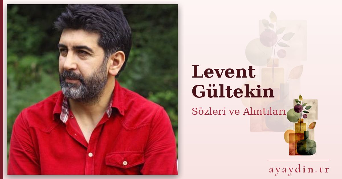 Levent Gültekin sözleri ve alıntıları