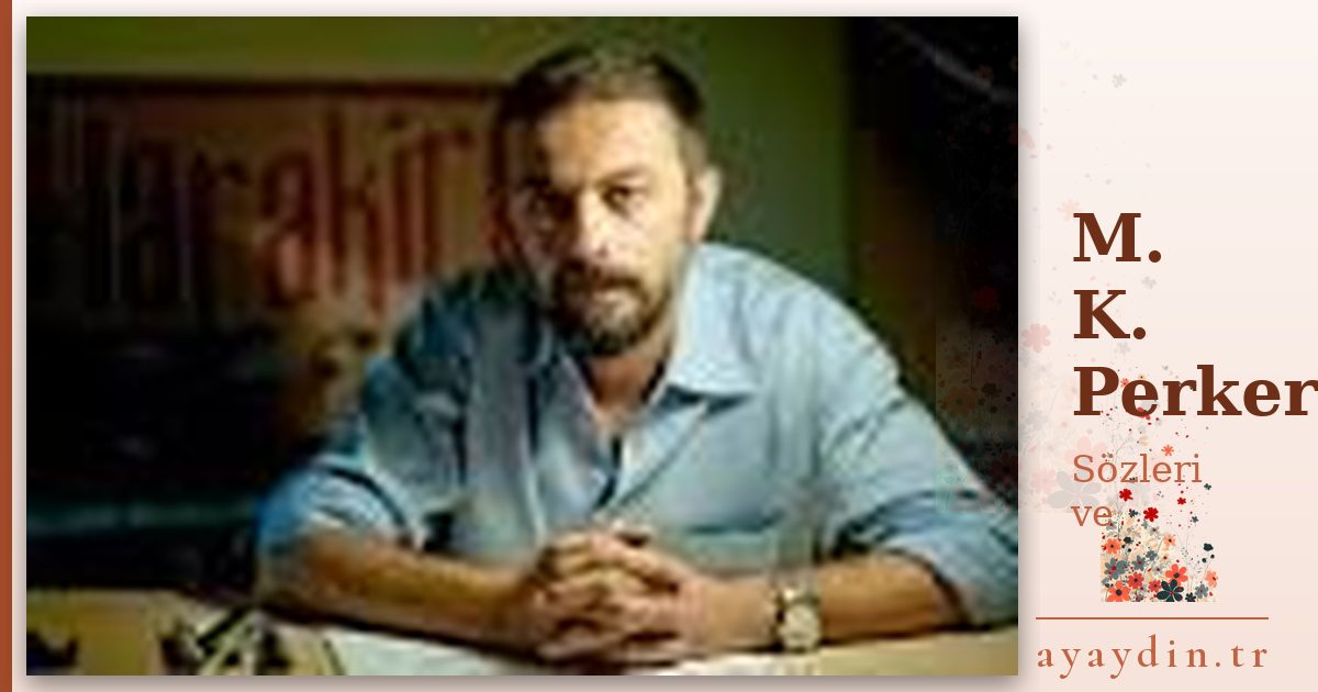 M. K. Perker sözleri ve alıntıları