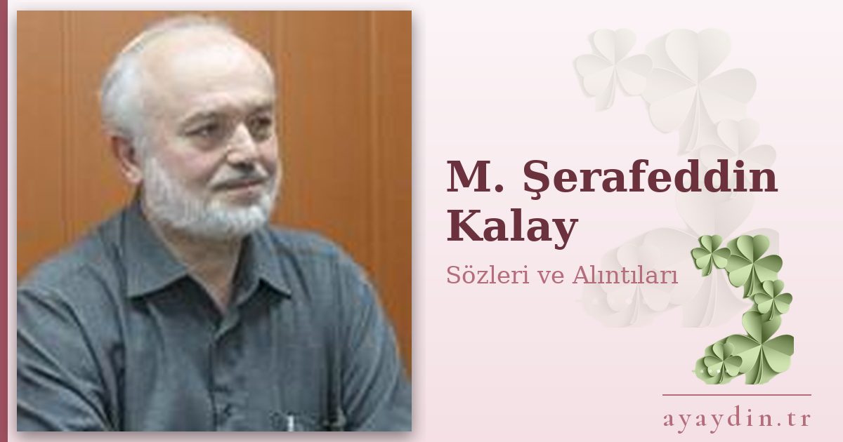 M. Şerafeddin Kalay sözleri ve alıntıları