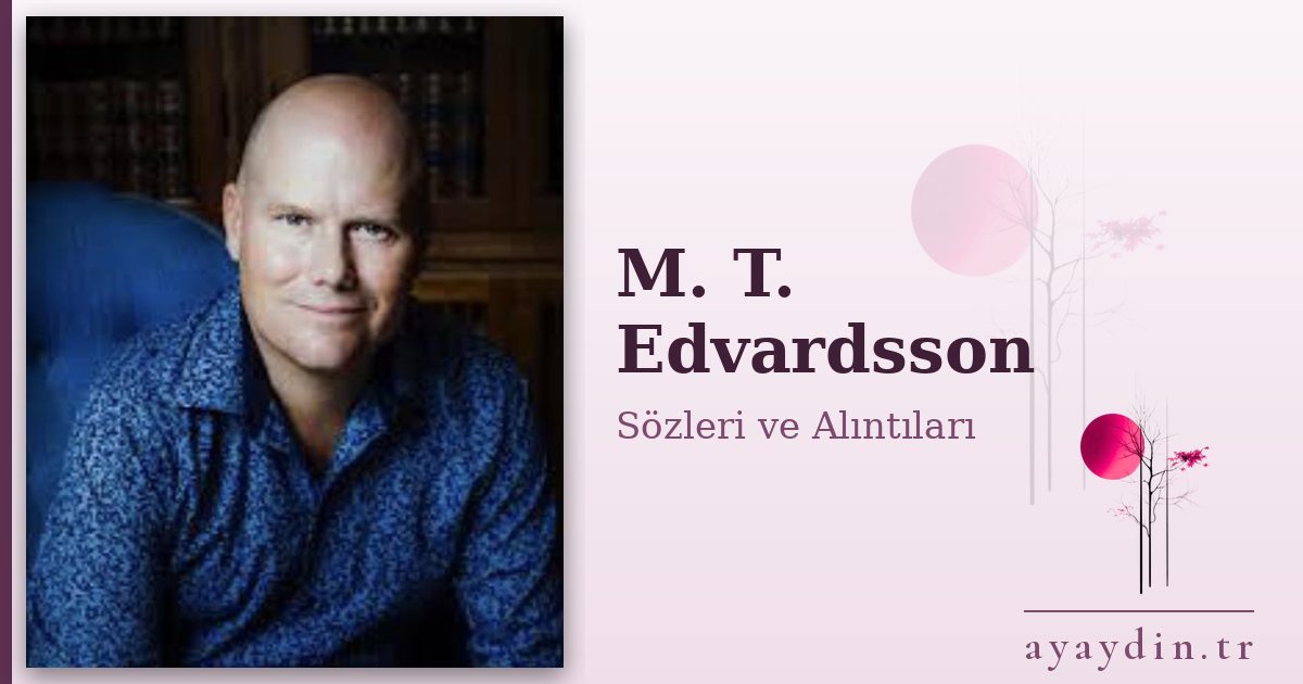 M. T. Edvardsson sözleri ve alıntıları