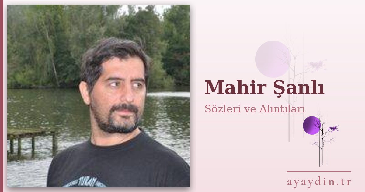 Mahir Şanlı sözleri ve alıntıları
