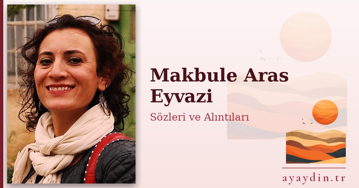Makbule Aras Eyvazi sözleri ve alıntıları