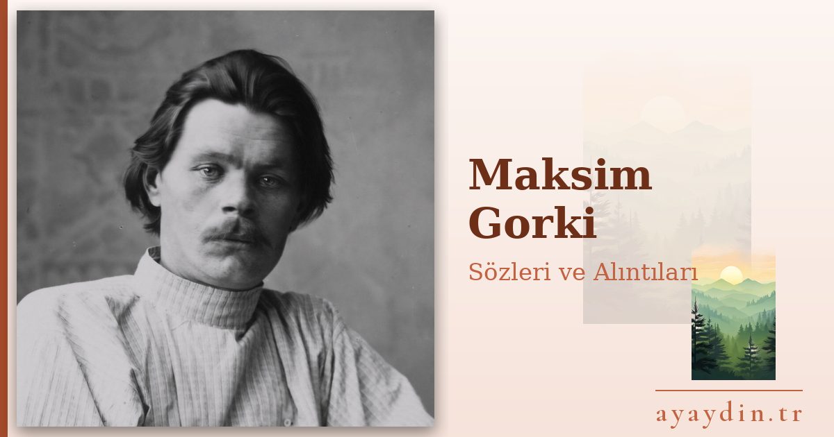 Maksim Gorki sözleri ve alıntıları