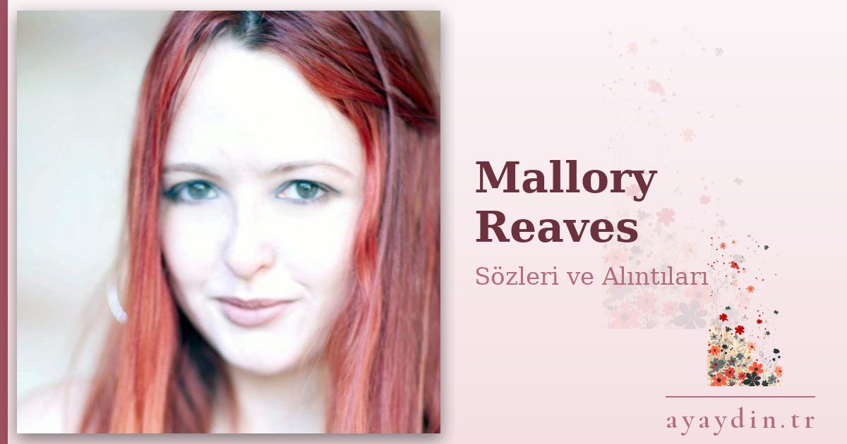 Mallory Reaves sözleri ve alıntıları