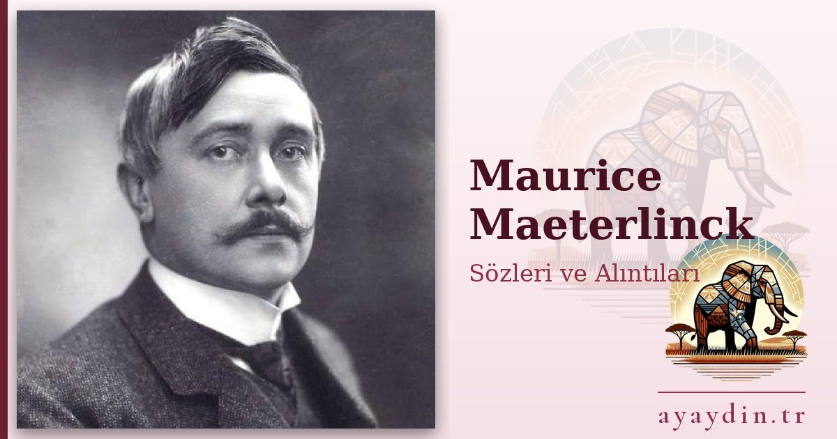 Maurice Maeterlinck sözleri ve alıntıları