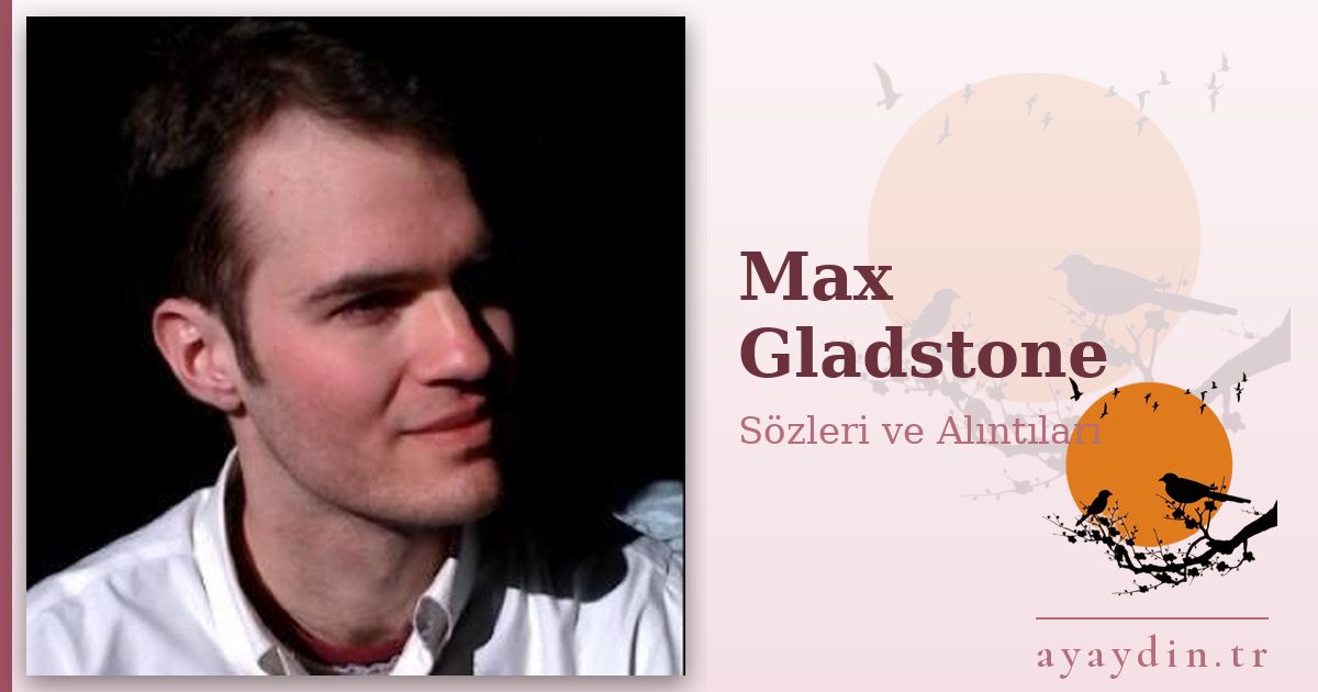 Max Gladstone sözleri ve alıntıları