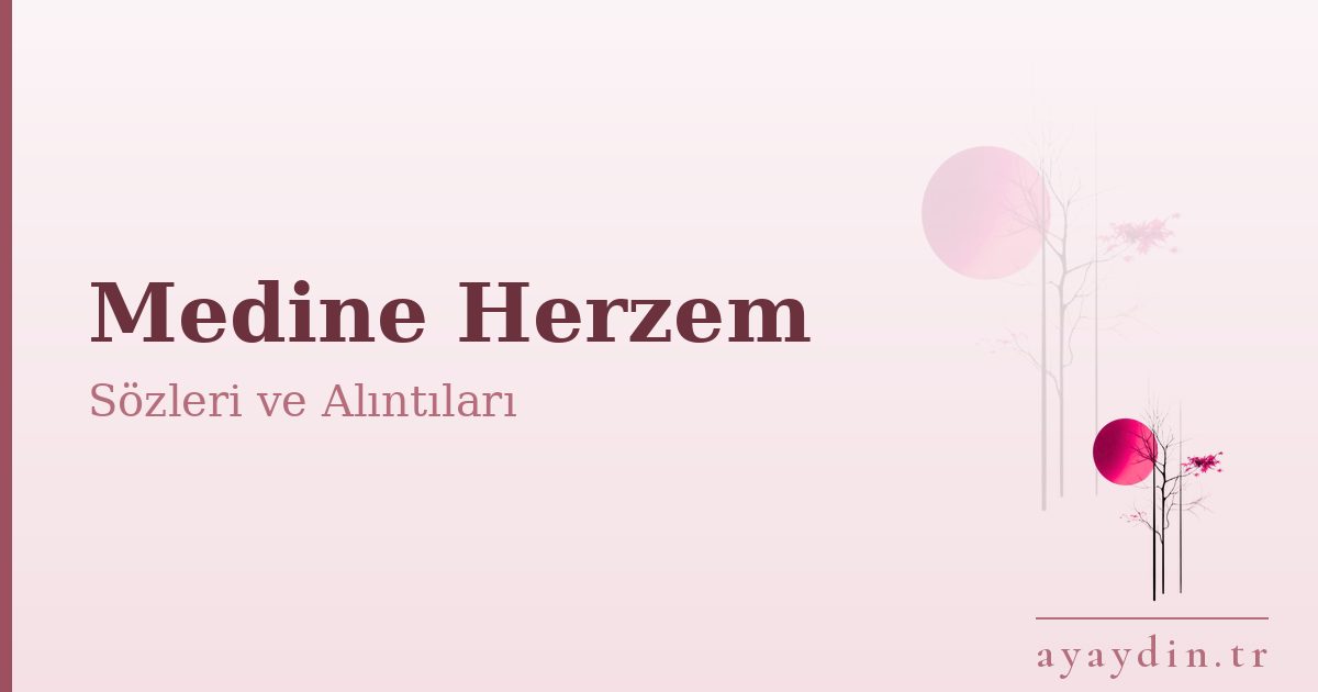 Medine Herzem sözleri ve alıntıları