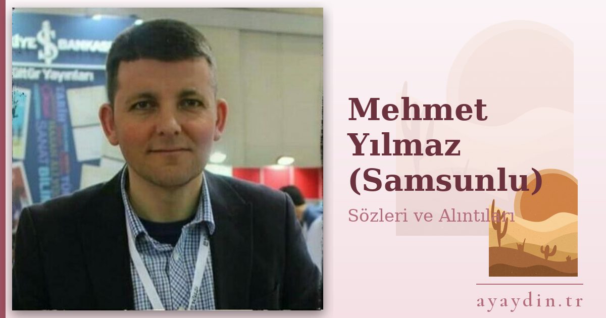 Mehmet Yılmaz (Samsunlu) sözleri ve alıntıları