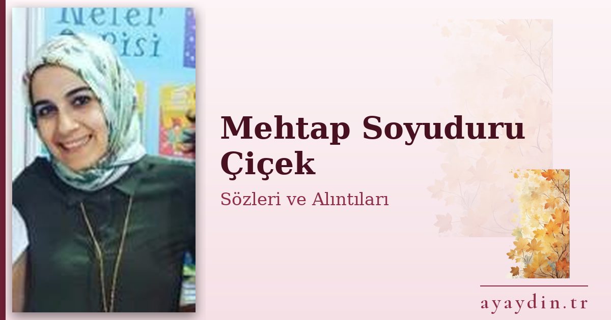 Mehtap Soyuduru Çiçek sözleri ve alıntıları