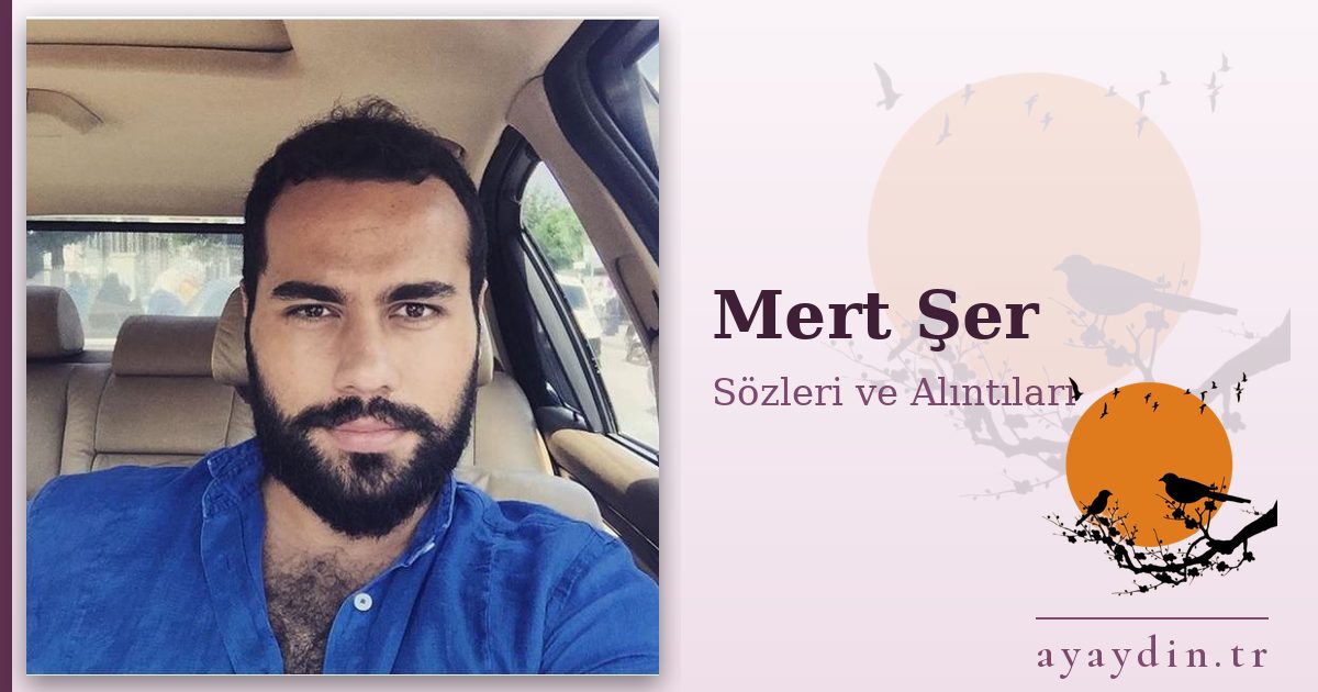 Mert Şer sözleri ve alıntıları