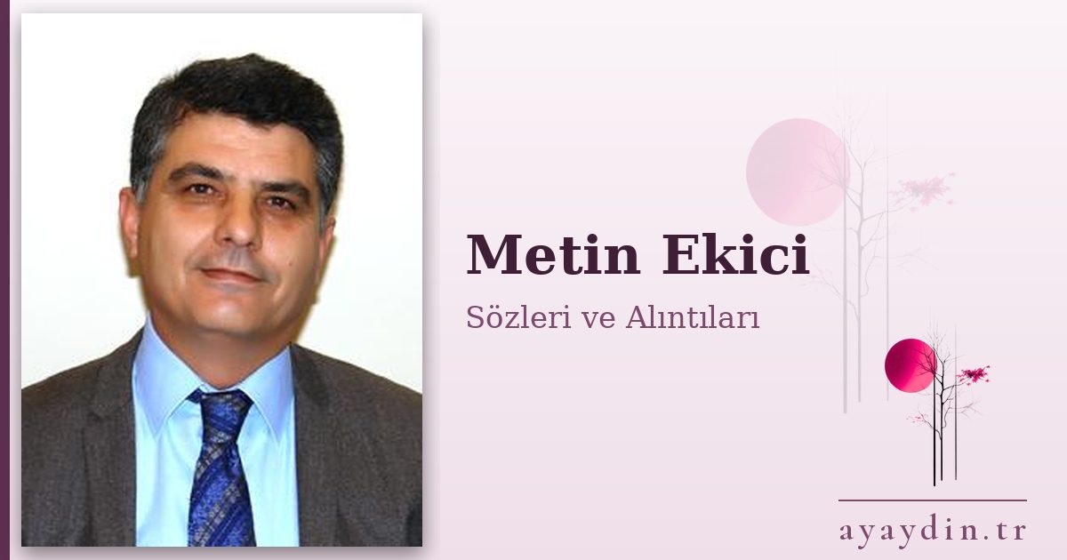 Metin Ekici sözleri ve alıntıları