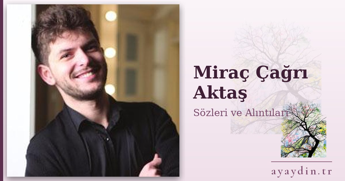 Miraç Çağrı Aktaş sözleri ve alıntıları