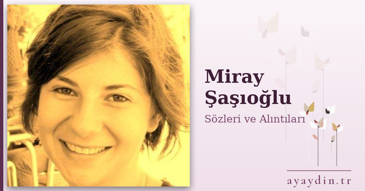 Miray Şaşıoğlu sözleri ve alıntıları