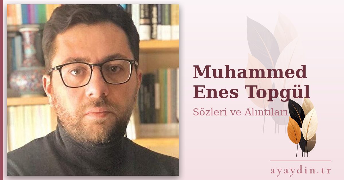 Muhammed Enes Topgül sözleri ve alıntıları