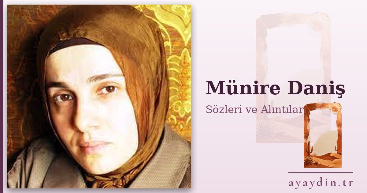 Münire Daniş sözleri ve alıntıları