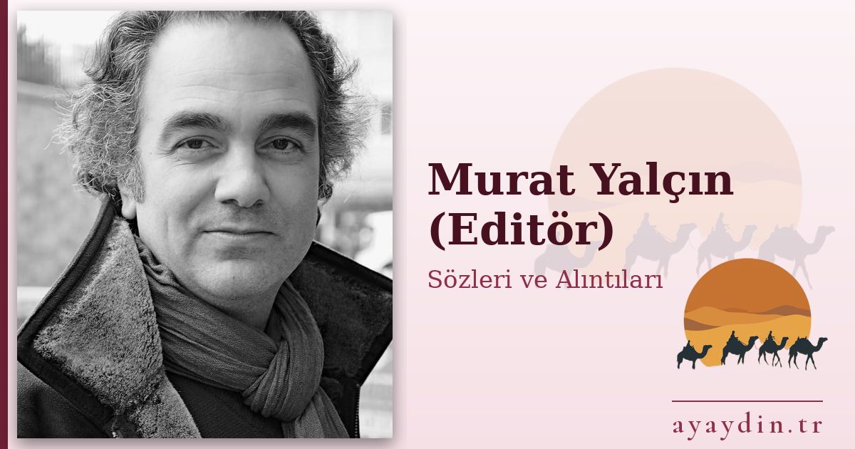 Murat Yalçın (Editör) sözleri ve alıntıları