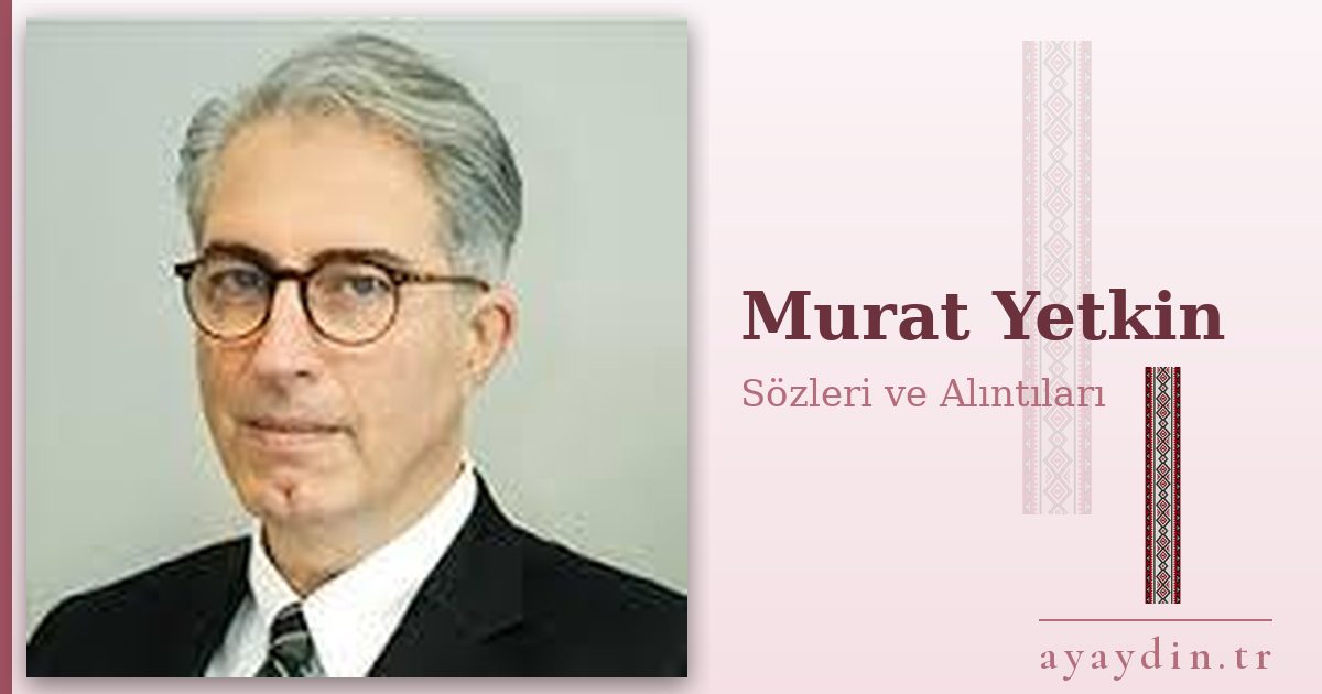 Murat Yetkin sözleri ve alıntıları