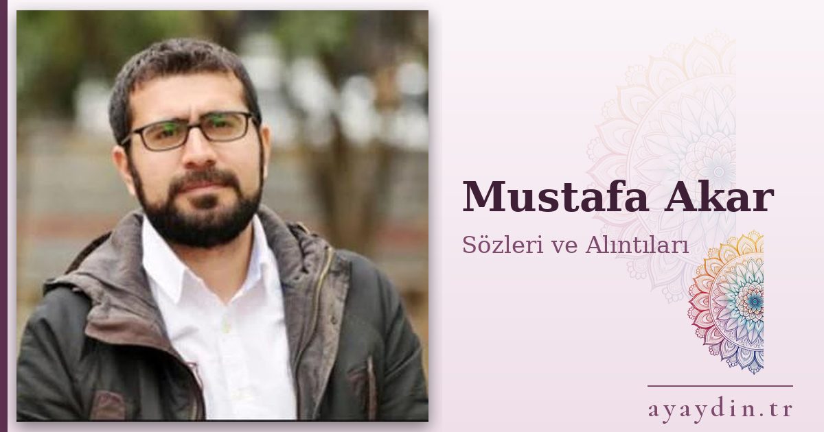 Mustafa Akar sözleri ve alıntıları
